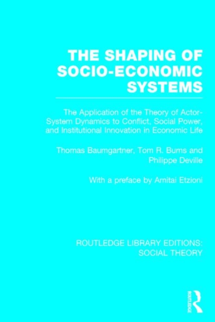 The Shaping of Socio-Economic Systems : The application of the theory of actor-system dynamics to conflict, social power, and institutional innovation in economic life, Hardback Book