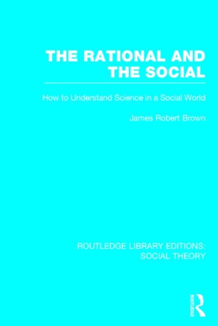 The Rational and the Social : How to Understand Science in a Social World, Hardback Book