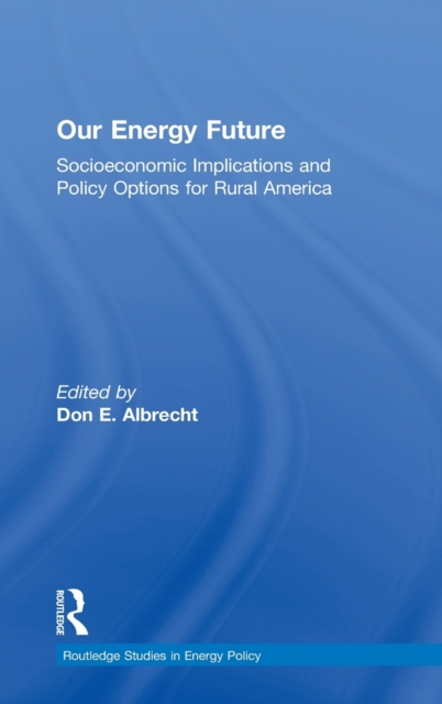 Our Energy Future : Socioeconomic Implications and Policy Options for Rural America, Hardback Book