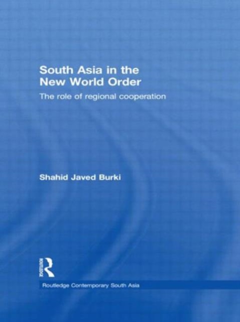 South Asia in the New World Order : The Role of Regional Cooperation, Paperback / softback Book
