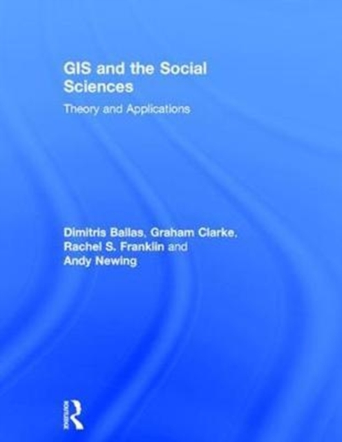 GIS and the Social Sciences : Theory and Applications, Hardback Book