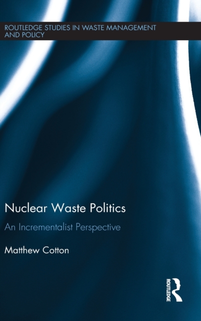 Nuclear Waste Politics : An Incrementalist Perspective, Hardback Book