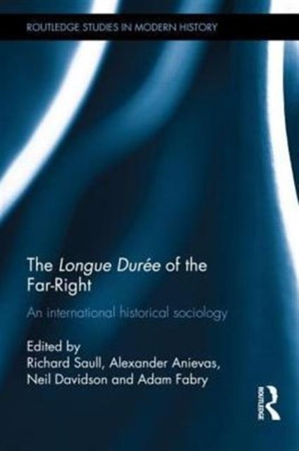 The Longue Duree of the Far-Right : An International Historical Sociology, Hardback Book