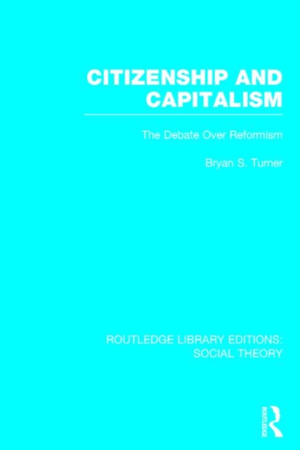 Citizenship and Capitalism (RLE Social Theory) : The Debate over Reformism, Hardback Book