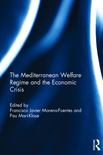 The Mediterranean Welfare Regime and the Economic Crisis, Hardback Book