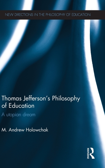 Thomas Jefferson's Philosophy of Education : A utopian dream, Hardback Book