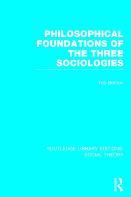 Philosophical Foundations of the Three Sociologies (RLE Social Theory), Hardback Book