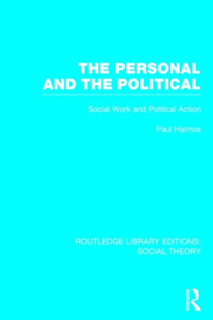 The Personal and the Political (RLE Social Theory) : Social Work and Political Action, Hardback Book