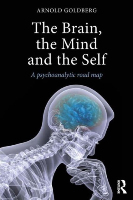 The Brain, the Mind and the Self : A psychoanalytic road map, Paperback / softback Book