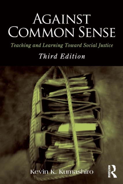 Against Common Sense : Teaching and Learning Toward Social Justice, Paperback / softback Book