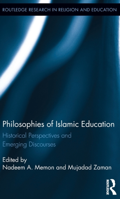 Philosophies of Islamic Education : Historical Perspectives and Emerging Discourses, Hardback Book