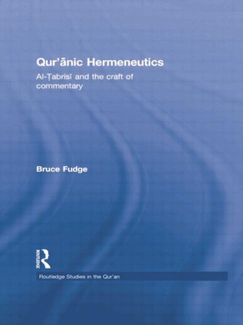 Qur'anic Hermeneutics : Al-Tabrisi and the Craft of Commentary, Paperback / softback Book