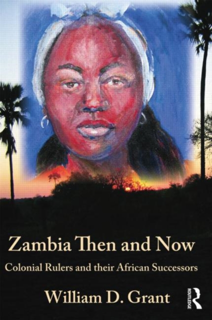 Zambia Then And Now : Colonial Rulers and their African Successors, Paperback / softback Book