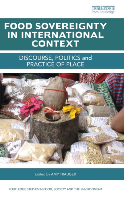 Food Sovereignty in International Context : Discourse, politics and practice of place, Hardback Book