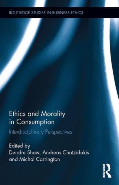 Ethics and Morality in Consumption : Interdisciplinary Perspectives, Hardback Book