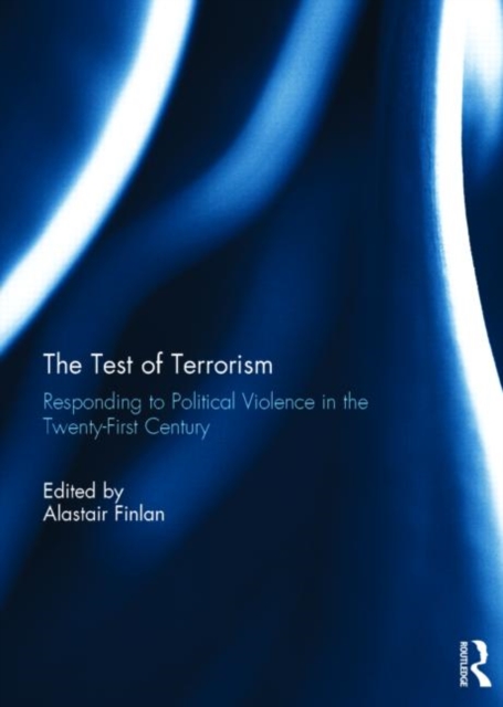 The Test of Terrorism : Responding to Political Violence in the Twenty-First Century, Hardback Book