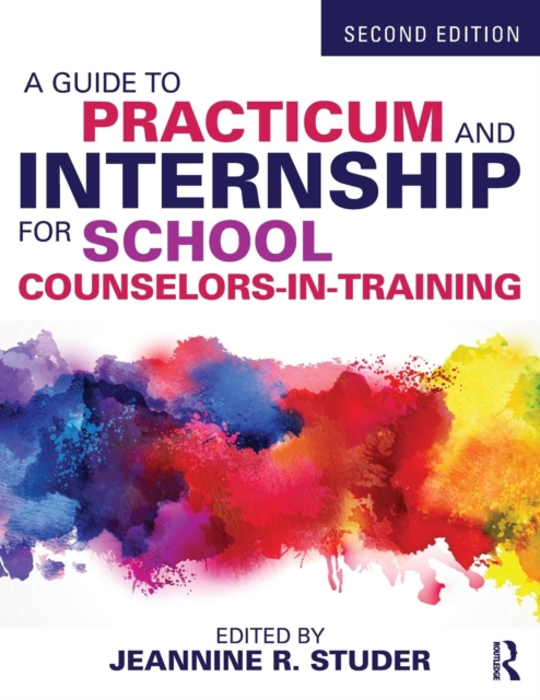A Guide to Practicum and Internship for School Counselors-in-Training, Paperback / softback Book