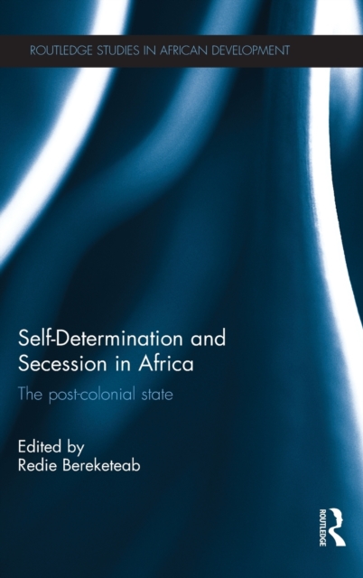 Self-Determination and Secession in Africa : The Post-Colonial State, Hardback Book