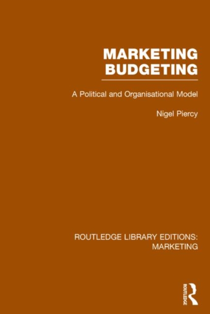 Marketing Budgeting (RLE Marketing) : A Political and Organisational Model, Hardback Book