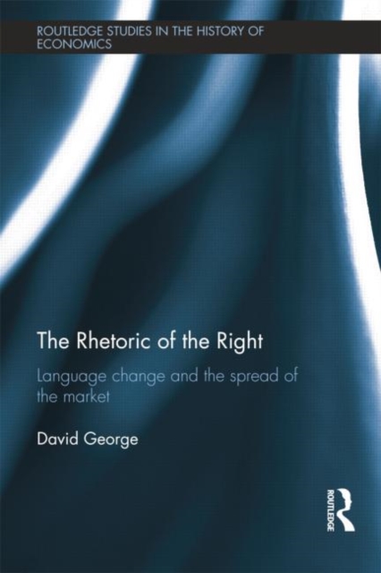 The Rhetoric of the Right : Language Change and the Spread of the Market, Paperback / softback Book