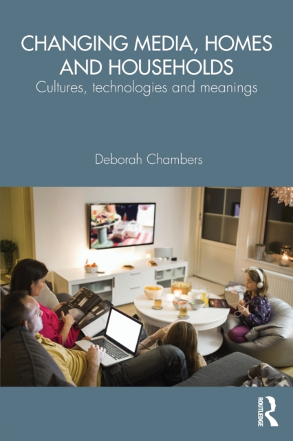 Changing Media, Homes and Households : Cultures, Technologies and Meanings, Paperback / softback Book