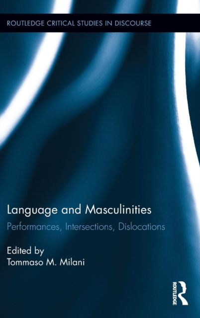Language and Masculinities : Performances, Intersections, Dislocations, Hardback Book