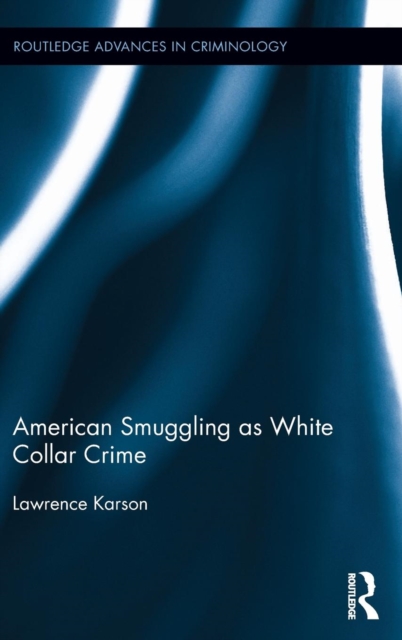 American Smuggling as White Collar Crime, Hardback Book