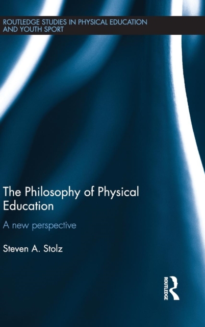 The Philosophy of Physical Education : A New Perspective, Hardback Book