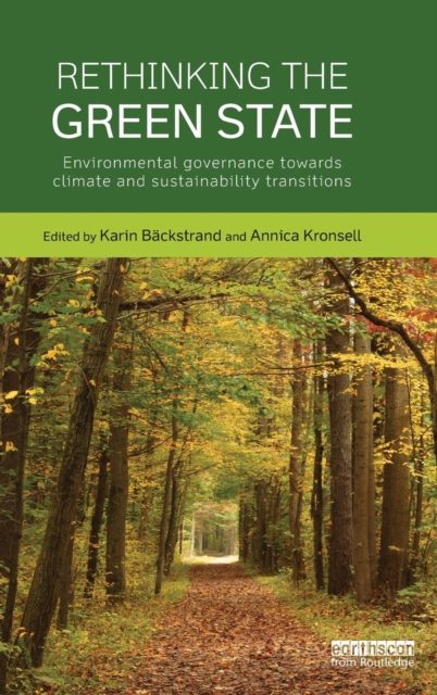 Rethinking the Green State : Environmental governance towards climate and sustainability transitions, Hardback Book