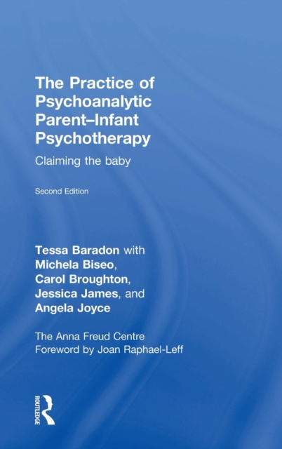 The Practice of Psychoanalytic Parent-Infant Psychotherapy : Claiming the Baby, Hardback Book