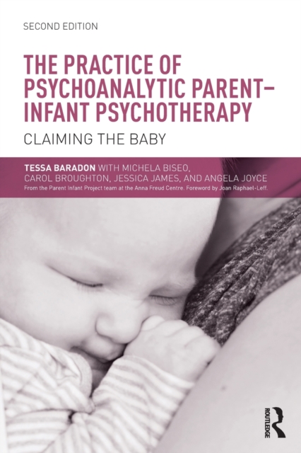 The Practice of Psychoanalytic Parent-Infant Psychotherapy : Claiming the Baby, Paperback / softback Book