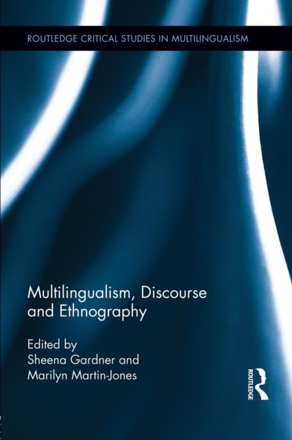 Multilingualism, Discourse, and Ethnography, Paperback / softback Book