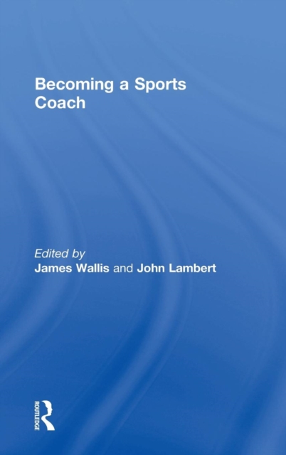 Becoming a Sports Coach, Hardback Book