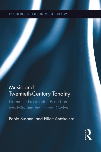 Music and Twentieth-Century Tonality : Harmonic Progression Based on Modality and the Interval Cycles, Paperback / softback Book