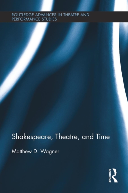 Shakespeare, Theatre, and Time, Paperback / softback Book