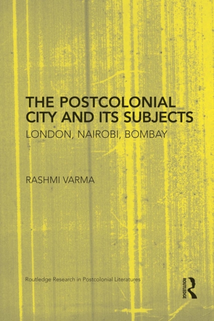 The Postcolonial City and its Subjects : London, Nairobi, Bombay, Paperback / softback Book