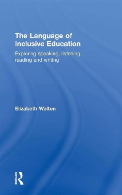 The Language of Inclusive Education : Exploring speaking, listening, reading and writing, Hardback Book