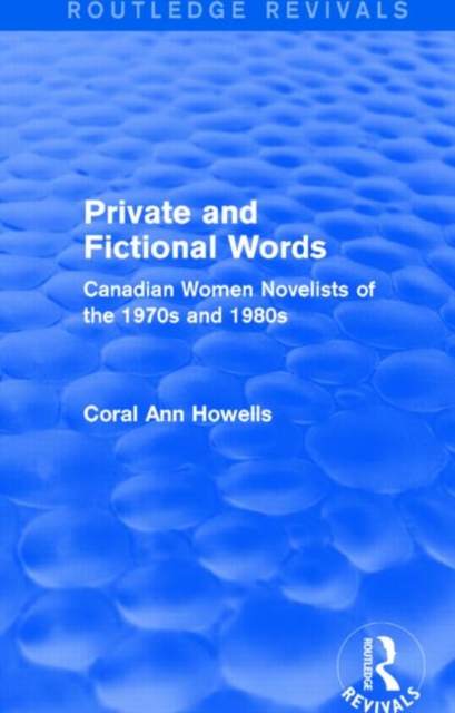 Private and Fictional Words (Routledge Revivals) : Canadian Women Novelists of the 1970s and 1980s, Hardback Book