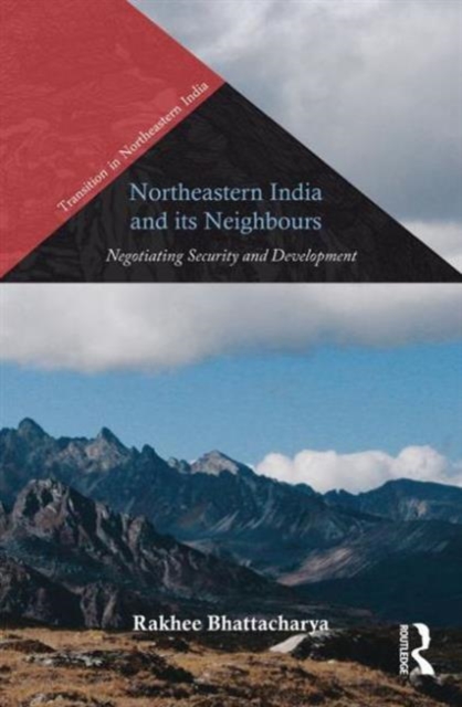 Northeastern India and Its Neighbours : Negotiating Security and Development, Hardback Book