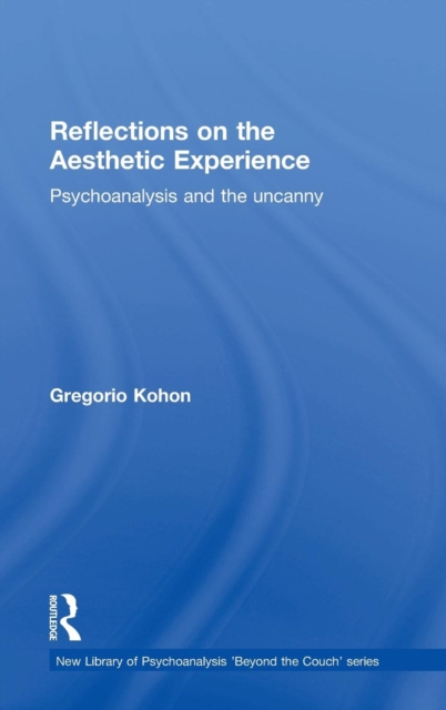Reflections on the Aesthetic Experience : Psychoanalysis and the uncanny, Hardback Book