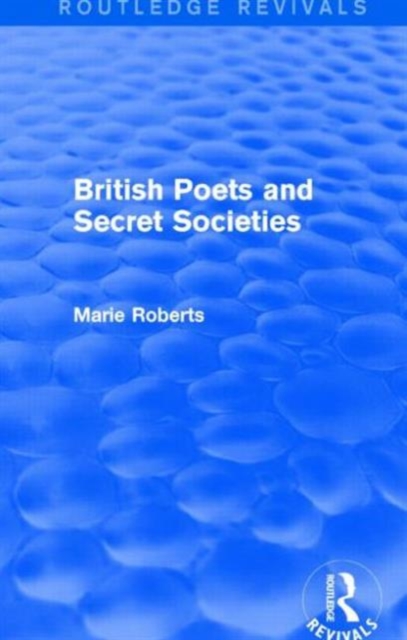 British Poets and Secret Societies (Routledge Revivals), Paperback / softback Book