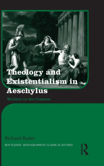 Theology and Existentialism in Aeschylus : Written in the Cosmos, Hardback Book