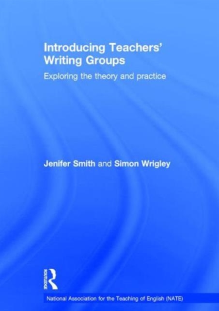 Introducing Teachers’ Writing Groups : Exploring the theory and practice, Hardback Book