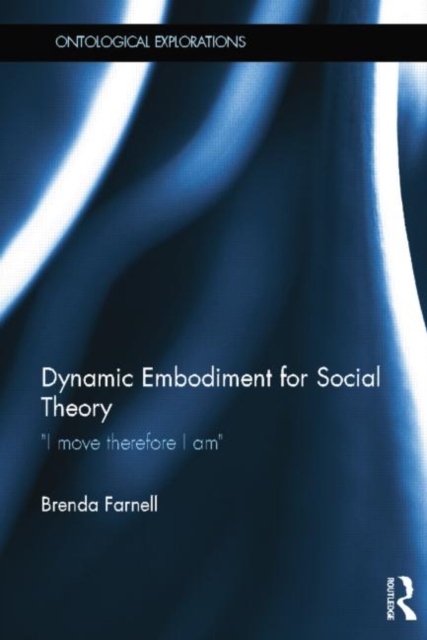 Dynamic Embodiment for Social Theory : I move therefore I am, Paperback / softback Book