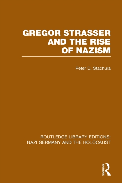 Gregor Strasser and the Rise of Nazism (RLE Nazi Germany & Holocaust), Paperback / softback Book