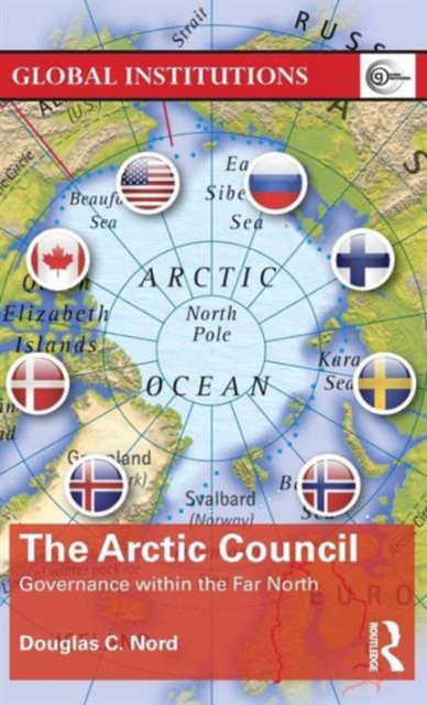 The Arctic Council : Governance within the Far North, Hardback Book