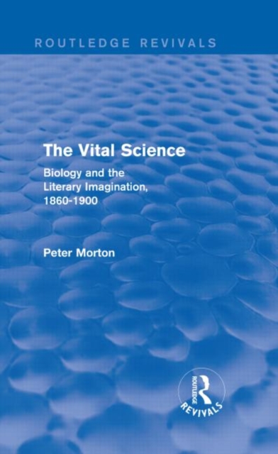 The Vital Science (Routledge Revivals) : Biology and the Literary Imagination,1860-1900, Hardback Book