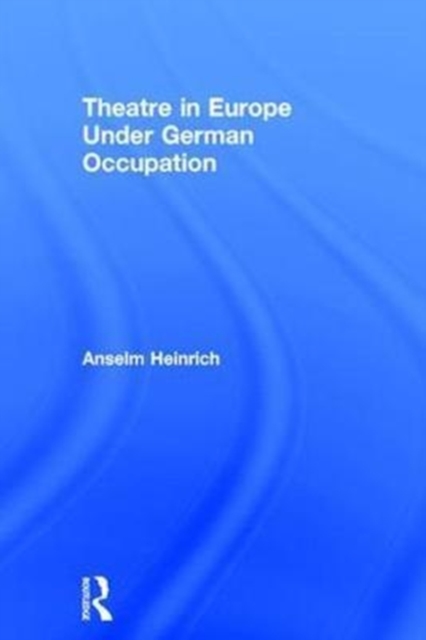 Theatre in Europe Under German Occupation, Hardback Book