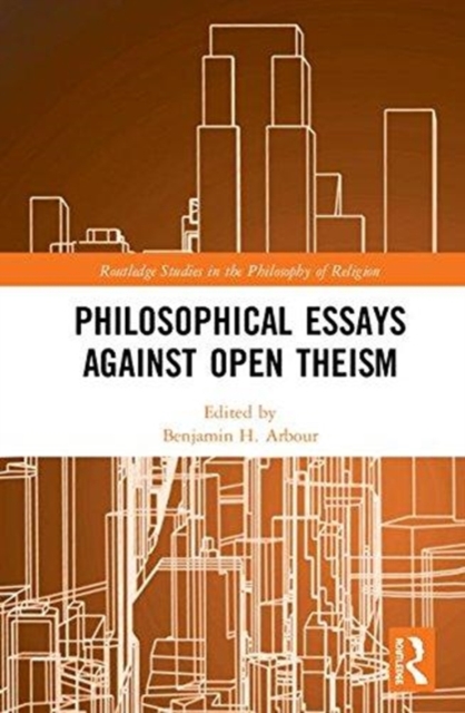 Philosophical Essays Against Open Theism, Hardback Book