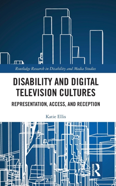 Disability and Digital Television Cultures : Representation, Access, and Reception, Hardback Book